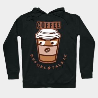 Coffee before talkie Hoodie